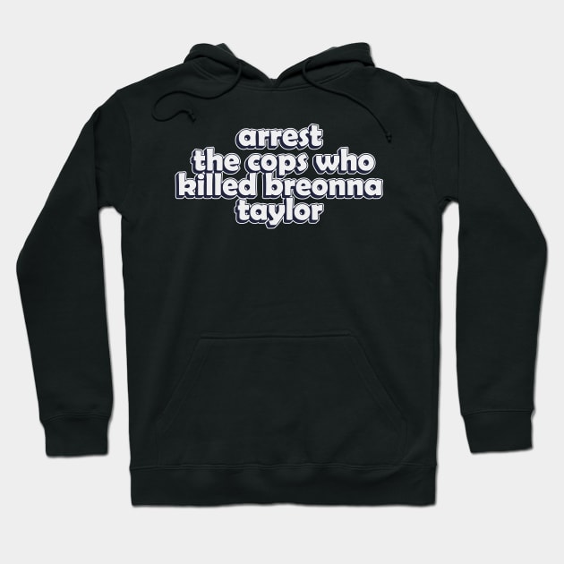 arrest the cops who killed breonna taylor Hoodie by idlamine